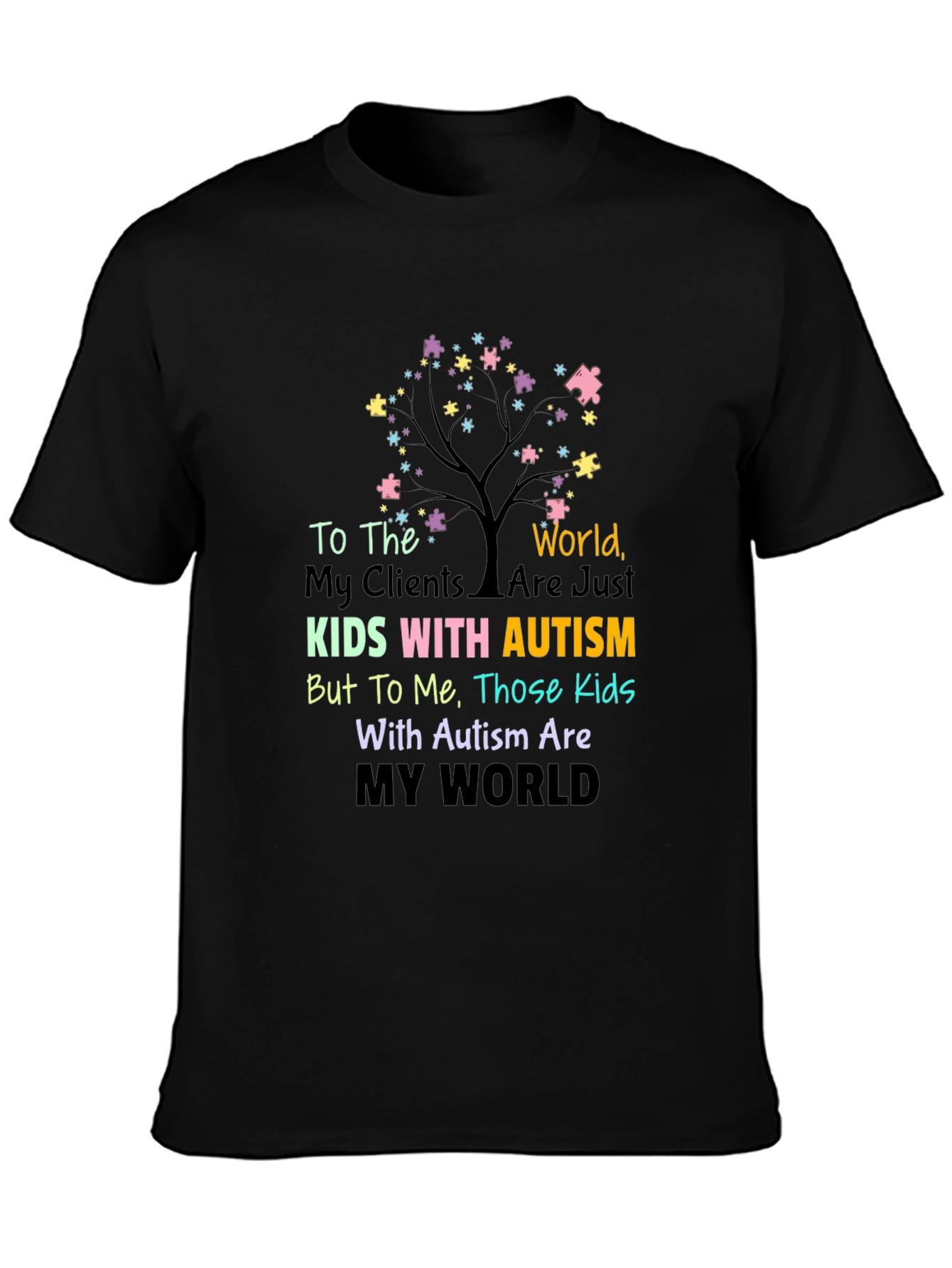 Autism Awareness Graphic Tee: My Clients Are My World