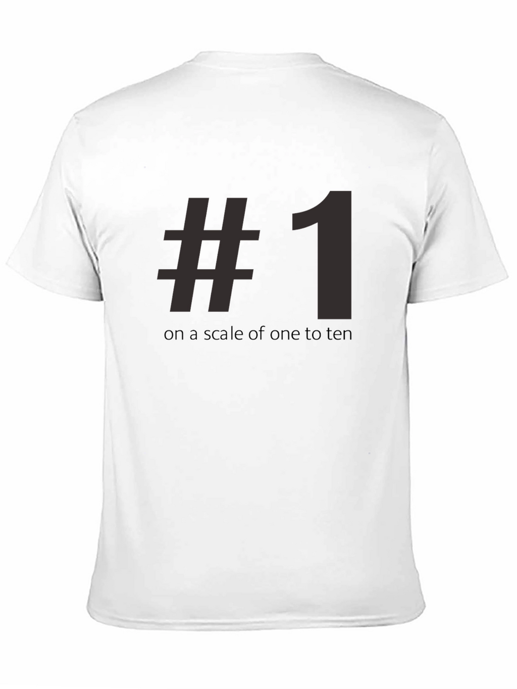 #1 On A Scale Of One To Ten Tee Shirt - Funny Number One T-Shirt