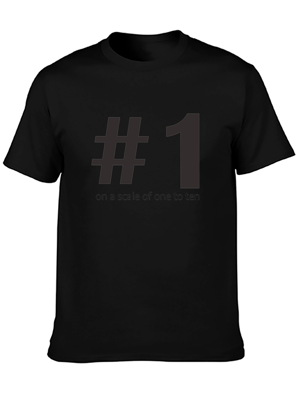 #1 On A Scale Of One To Ten Tee Shirt - Funny Number One T-Shirt