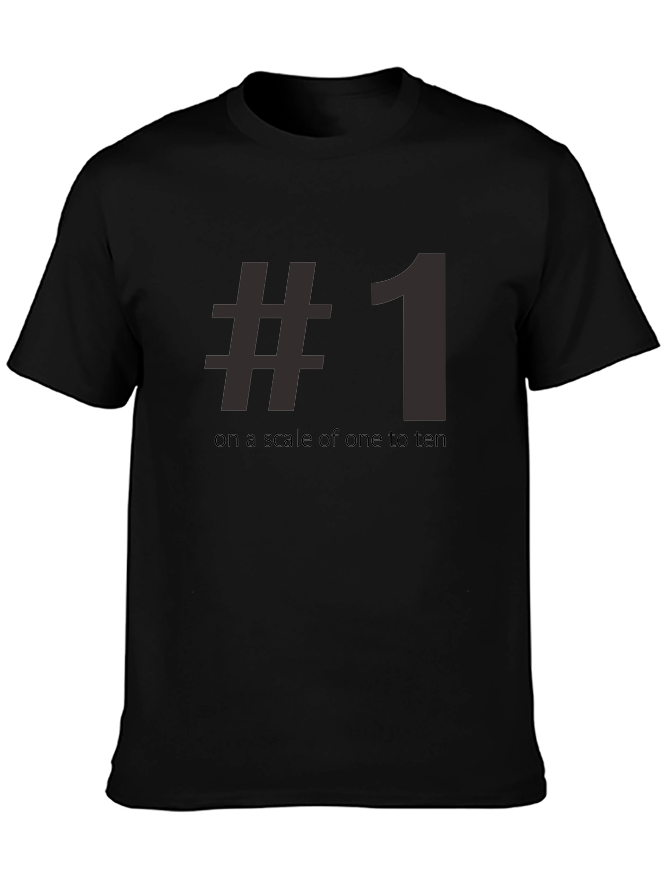 #1 On A Scale Of One To Ten Tee Shirt - Funny Number One T-Shirt