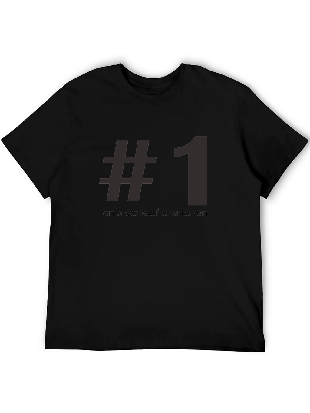 #1 On A Scale Of One To Ten Tee Shirt - Funny Number One T-Shirt