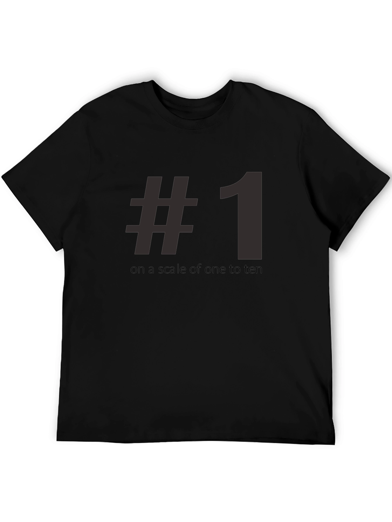 #1 On A Scale Of One To Ten Tee Shirt - Funny Number One T-Shirt