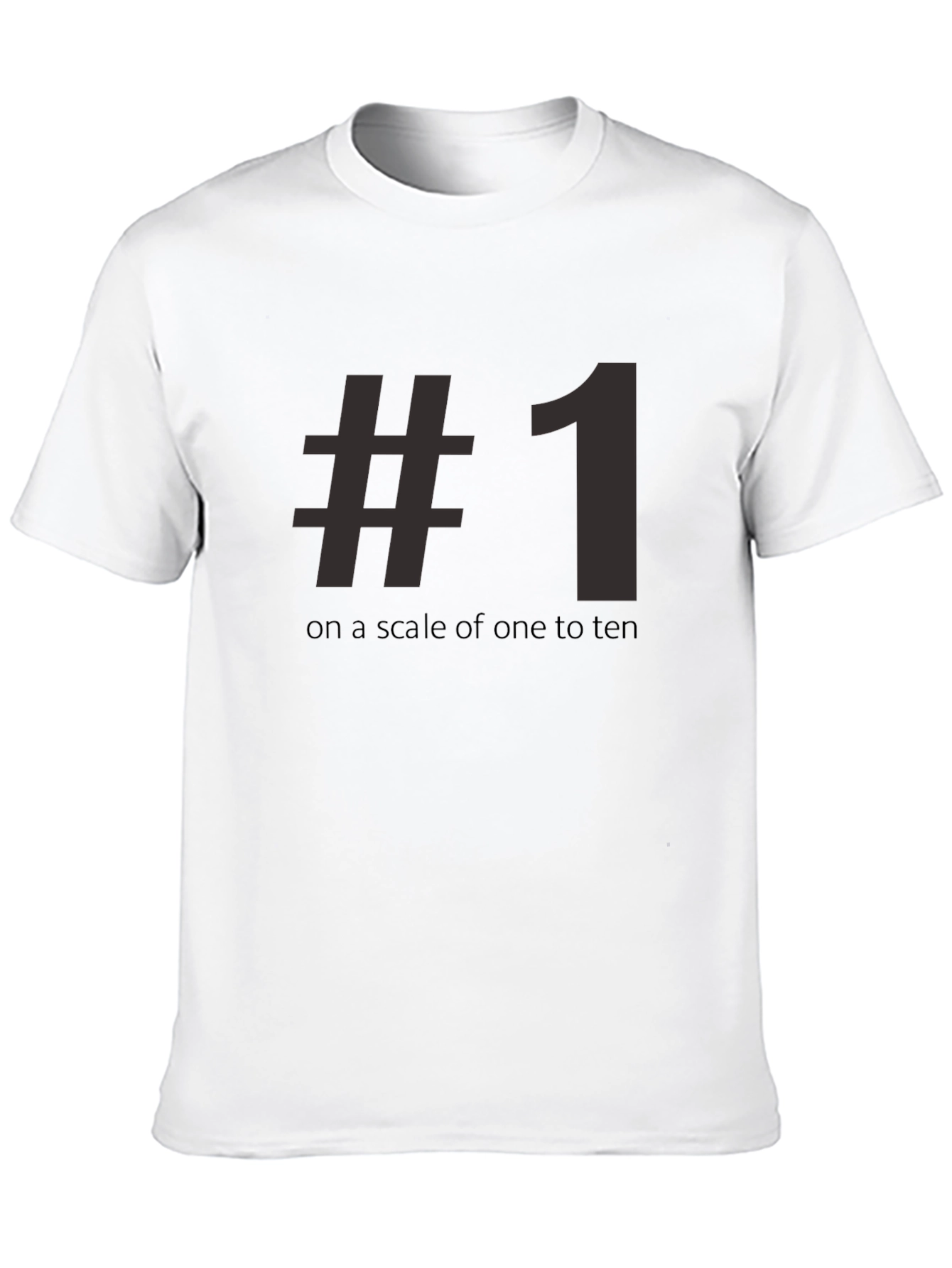 #1 On A Scale Of One To Ten Tee Shirt - Funny Number One T-Shirt