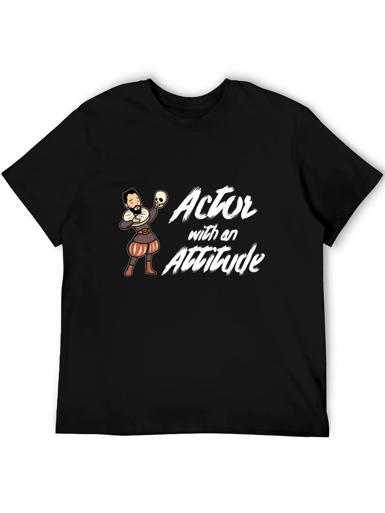 Actor With Attitude T-Shirt - Shakespeare Hamlet Funny Tee