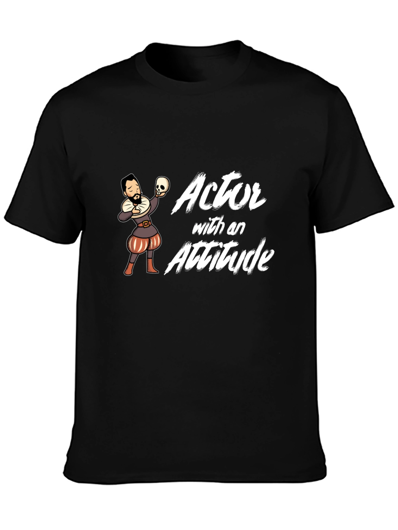 Actor With Attitude T-Shirt - Shakespeare Hamlet Funny Tee